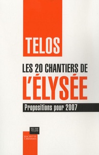  Telos et Zaki Laïdi - Les 20 chantiers de l'Elysée - Propositions pour 2007.