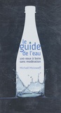 Michaël Moisseeff - Le guide de l'eau - 100 eaux à boire sans modération.