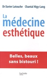 Xavier Latouche et Chantal Higy-Lang - La médecine esthétique - Belles, beaux sans bistouri !.