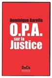 Dominique Barella - OPA SUR LA JUSTICE.