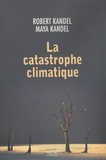 Robert Kandel et Maya Kandel - La catastrophe climatique.