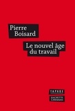 Pierre Boisard - Le nouvel âge du travail - Les nouveaux visages du travail.