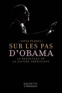 Niels Planel - Sur les pas d'Obama - le renouveau de la gauche américaine.