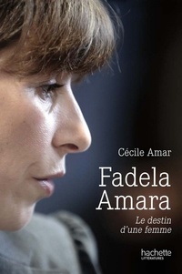 Cécile Amar - Fadela Amara - Le destin d'une femme.