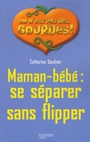 Catherine Sandner - Maman-bébé : se séparer sans flipper.