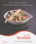 Marie-Laure André et Stéphan Lagorce - Cuisine familiale sans prendre de poids !.