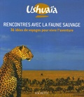  Ushuaïa et Pierre Grundmann - Rencontres avec la faune sauvage - 36 idées de voyages pour vivre l'aventure.