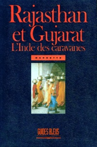 Catherine Bourzat et  Collectif - Rajasthan Et Gujarat. L'Inde Des Caravanes.