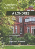 Bertrand Lauzanne - Chambres secrètes à Londres - 100 B&B et petits hôtels de charme.