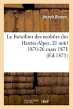 Joseph Roman - Le Bataillon des mobiles des Hautes-Alpes, 20 août 1870-26 mars 1871.