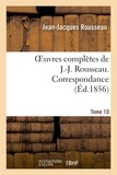 Jean-Jacques Rousseau - Oeuvres complètes de J.-J. Rousseau. Tome 10. Correspondance.