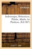 Jean Racine - Andromaque, Britannicus, Phèdre, Athalie, les Plaideurs - Edition 1887.