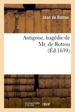 Jean de Rotrou - Antigone , tragédie de Mr. de Rotrou (Éd.1639).