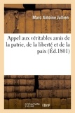 Marc-Antoine Jullien - Appel aux véritables amis de la patrie, de la liberté et de la paix, (Éd.1801).