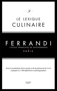 Kilien Stengel - Le lexique culinaire de Ferrandi - Tout le vocabulaire de la cuisine et de la pâtisserie en 1500 définitions et 200 photographies.