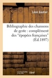 Léon Gautier - Bibliographie des chansons de geste : complément des  épopées françaises  (Éd.1897).