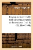 François-Joseph Fétis - Biographie universelle bibliographie générale de la musique. [vol. 1  (Éd.1866-1868).