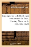  Bibliothèque Municipale - Catalogue de la Bibliothèque communale de Brest. Histoire. 2ème partie (Éd.1889-1893).