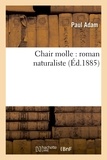 Paul Adam - Chair molle : roman naturaliste (Éd.1885).
