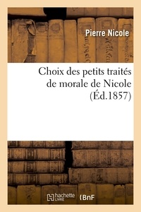 Pierre Nicole - Choix des petits traités de morale de Nicole (Éd.1857).