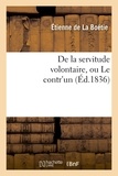 Etienne de La Boétie - De la servitude volontaire, ou Le contr'un (Éd.1836).