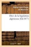 Charles-Louis Pinson de Ménerville - Dict. de la législation algérienne (Éd.1877).