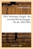 Lorédan Larchey - Dict. historique d'argot : des excentricités du langage. (9e éd.) (Éd.1881).