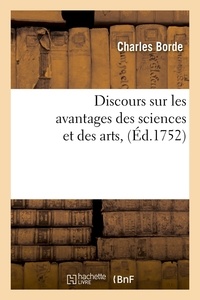 Charles Borde - Discours sur les avantages des sciences et des arts ,(Éd.1752).