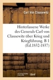 Carl von Clausewitz - Hinterlassene Werke des Generals Carl von Clausewitz über Krieg und Kriegführung. B 1 (Éd.1832-1837).