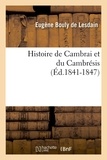 Eugène Bouly de Lesdain - Histoire de Cambrai et du Cambrésis (Éd.1841-1847).
