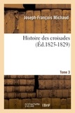 Joseph-François Michaud - Histoire des croisades. Tome 3 (Éd.1825-1829).