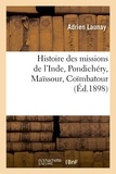 Adrien Launay - Histoire des missions de l'Inde, Pondichéry, Maïssour, Coïmbatour (Éd.1898).