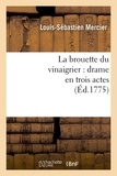 Louis-Sébastien Mercier - La brouette du vinaigrier : drame en trois actes (Éd.1775).