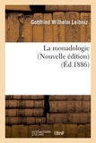 Gottfried Wilhelm Leibniz - La monadologie (Nouvelle édition) (Éd.1886).