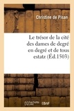 Christine de Pisan - Le trésor de la cité des dames de degré en degré et de tous estatz (Éd.1503).