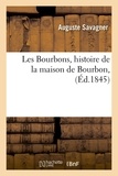 Auguste Savagner - Les Bourbons, histoire de la maison de Bourbon, (Éd.1845).