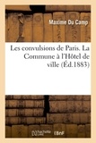 Maxime Du Camp - Les convulsions de Paris. Les prisons pendant la Commune (Éd.1883).