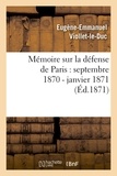 Eugène Viollet-le-Duc - Mémoire sur la défense de Paris : septembre 1870 - janvier 1871 (Éd.1871).