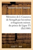 Giacomo Casanova - Mémoires de J. Casanova de Seingalt par lui-même et fragments mémoi. du prince de Ligne T1 (Éd.1880).