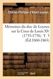 Charles-Philippe d'Albert Luynes - Mémoires du duc de Luynes sur la cour de Louis XV (1735-1758) Tome 3 : .