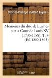 Charles-Philippe d'Albert Luynes - Mémoires du duc de Luynes sur la cour de Louis XV (1735-1758) Tome 4 : .