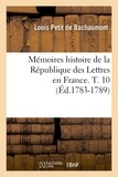 Louis Petit de Bachaumont - Mémoires histoire de la République des Lettres en France. T. 10 (Éd.1783-1789).