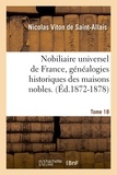 Nicolas Viton de Saint-Allais - Nobiliaire universel de France, généalogies historiques des maisons nobles. T. 18 (Éd.1872-1878).