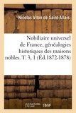 Nicolas Viton de Saint-Allais - Nobiliaire universel de France, généalogies historiques des maisons nobles. T. 3, 1 (Éd.1872-1878).