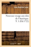 Jean-Baptiste Labat - Nouveau voyage aux isles de l'Amérique. T. 1 (Éd.1722).