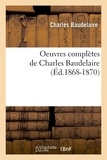 Charles Baudelaire - Oeuvres complètes de Charles Baudelaire (Éd.1868-1870).