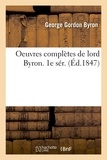  Lord Byron - Oeuvres complètes de lord Byron. 1e sér. (Éd.1847).