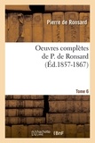 Pierre de Ronsard - Oeuvres complètes de P. de Ronsard. Tome 6 (Éd.1857-1867).