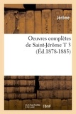  Jérôme - Oeuvres complètes de Saint-Jérôme T 3 (Éd.1878-1885).