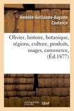 Amédée Coutance - Olivier, histoire, botanique, régions, culture, produits, usages, commerce, (Éd.1877).